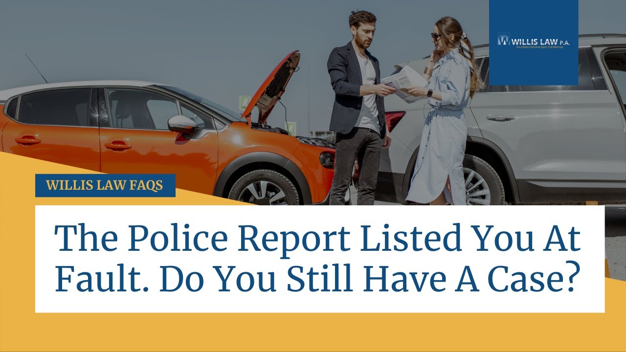 The Police Report Listed You At Fault. Do You Still Have A Case? | Willis Law Car Accident Lawyer
