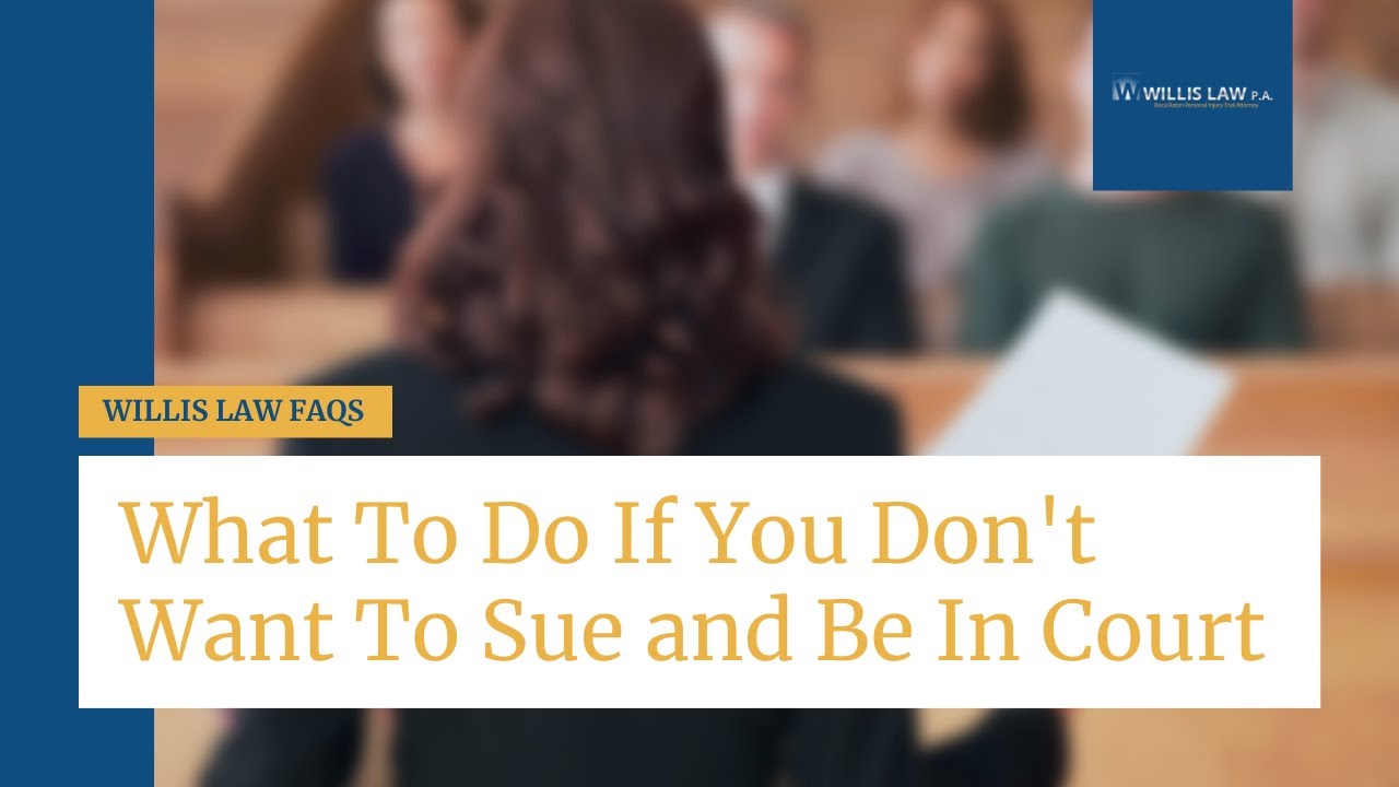 What To Do If You Don't Want To Sue and Be In Court | Willis Law | Boca Injury Lawyer