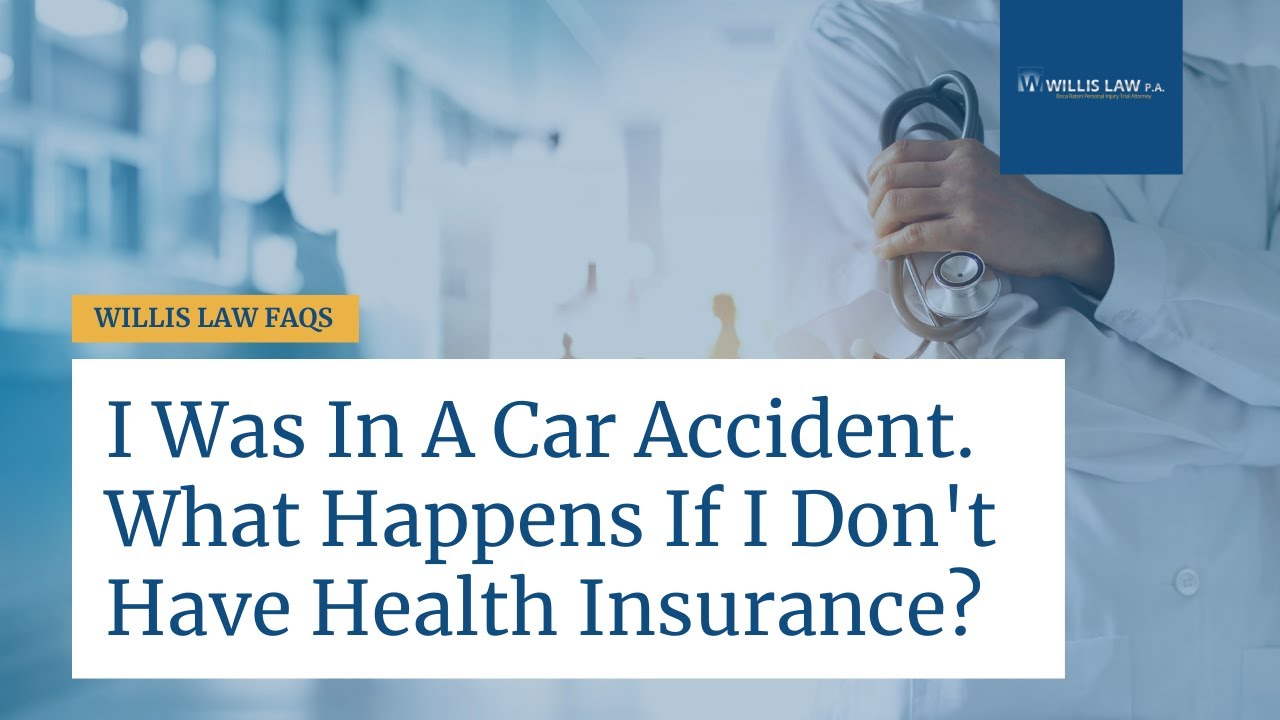 I Was In A Car Accident. I Don't Have Health Insurance. | Willis Law | Boca Raton Accident Lawyer