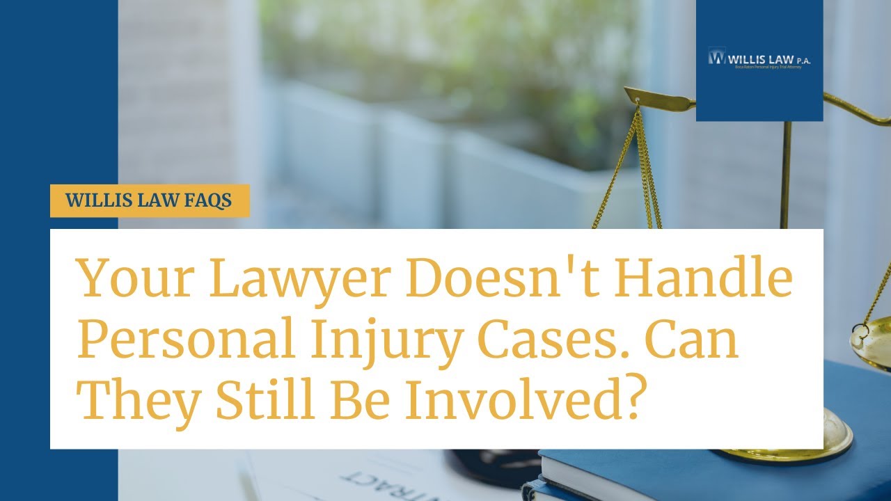 Your Lawyer Doesn't Handle Personal Injury Cases. Can They Still Be Involved? | Willis Law